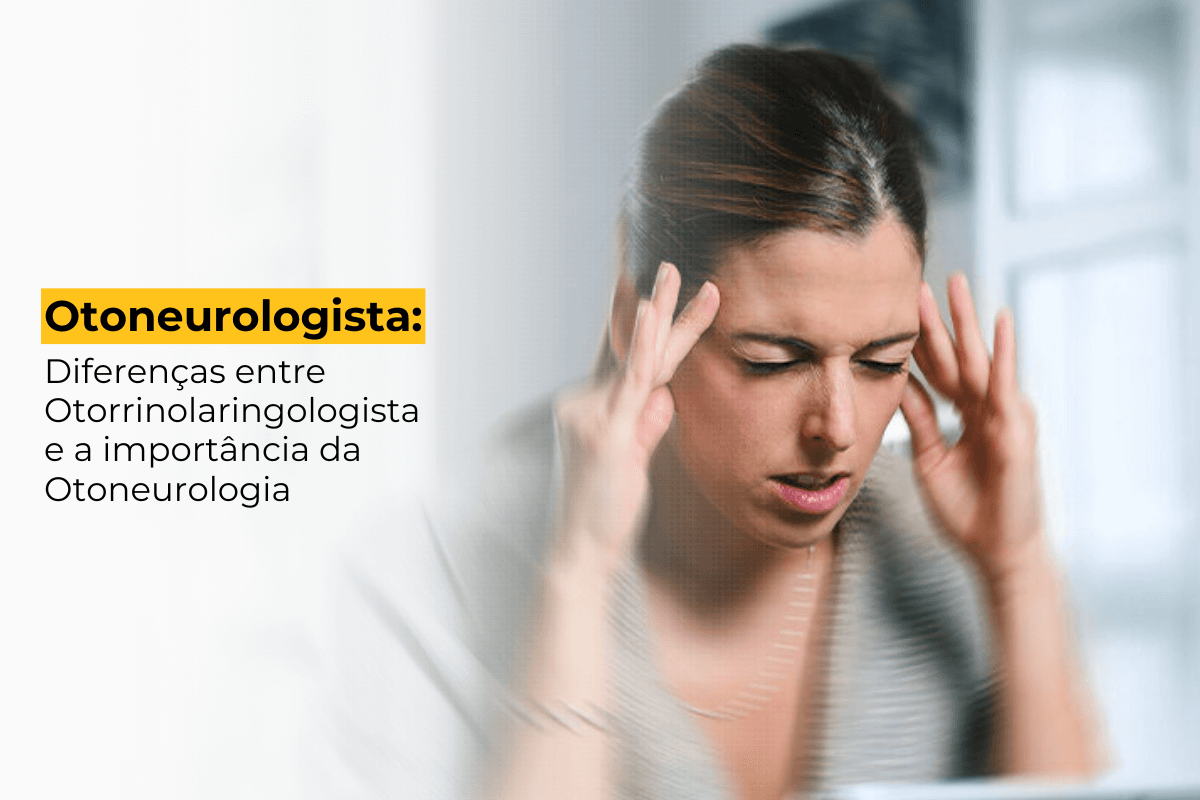 Otoneurologista Leblon: Diferenças Entre Otorrinolaringologista e a Importância da Otoneurologia