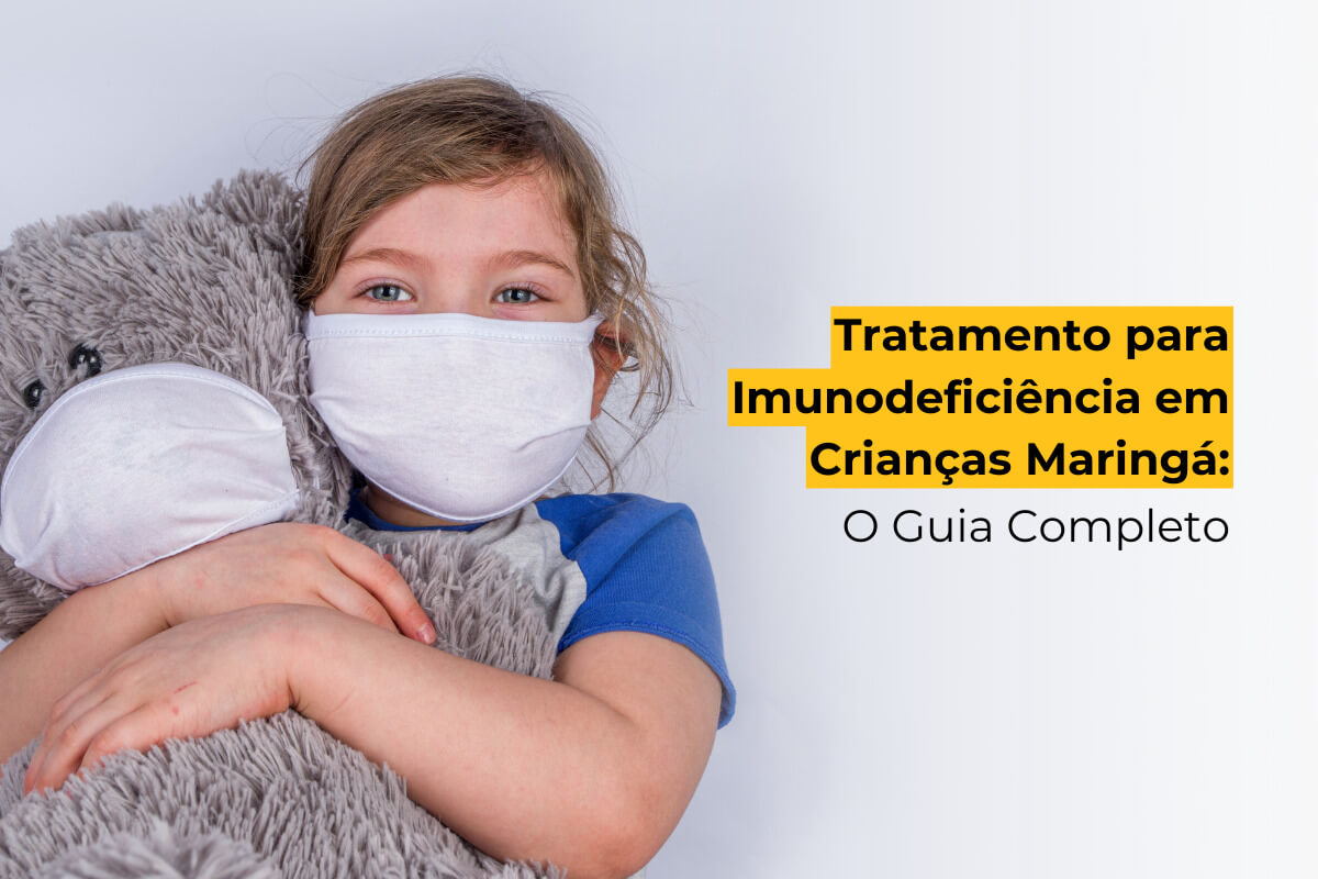 Tratamento para Imunodeficiência em Crianças Maringá: O Guia Completo