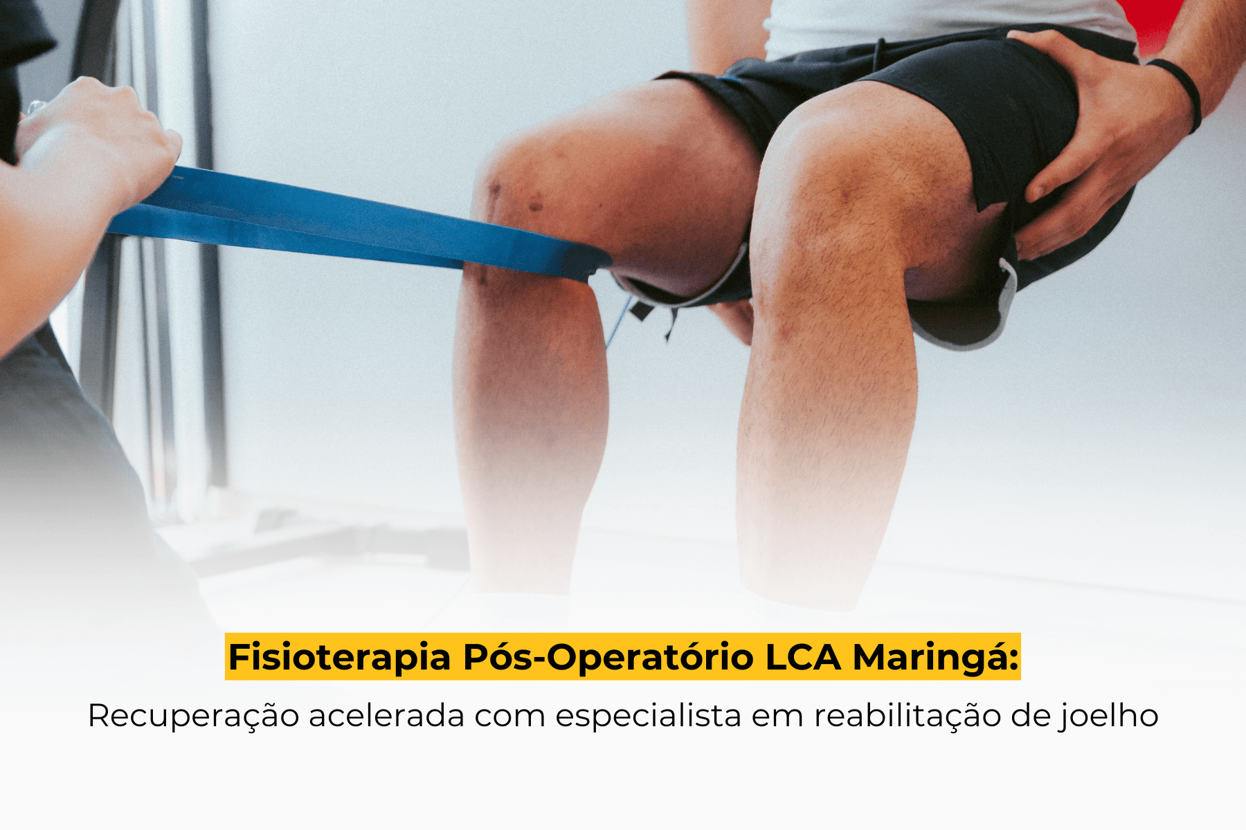 Fisioterapia Pós-Operatório LCA Maringá: Recuperação Acelerada com Especialista em Reabilitação de Joelho