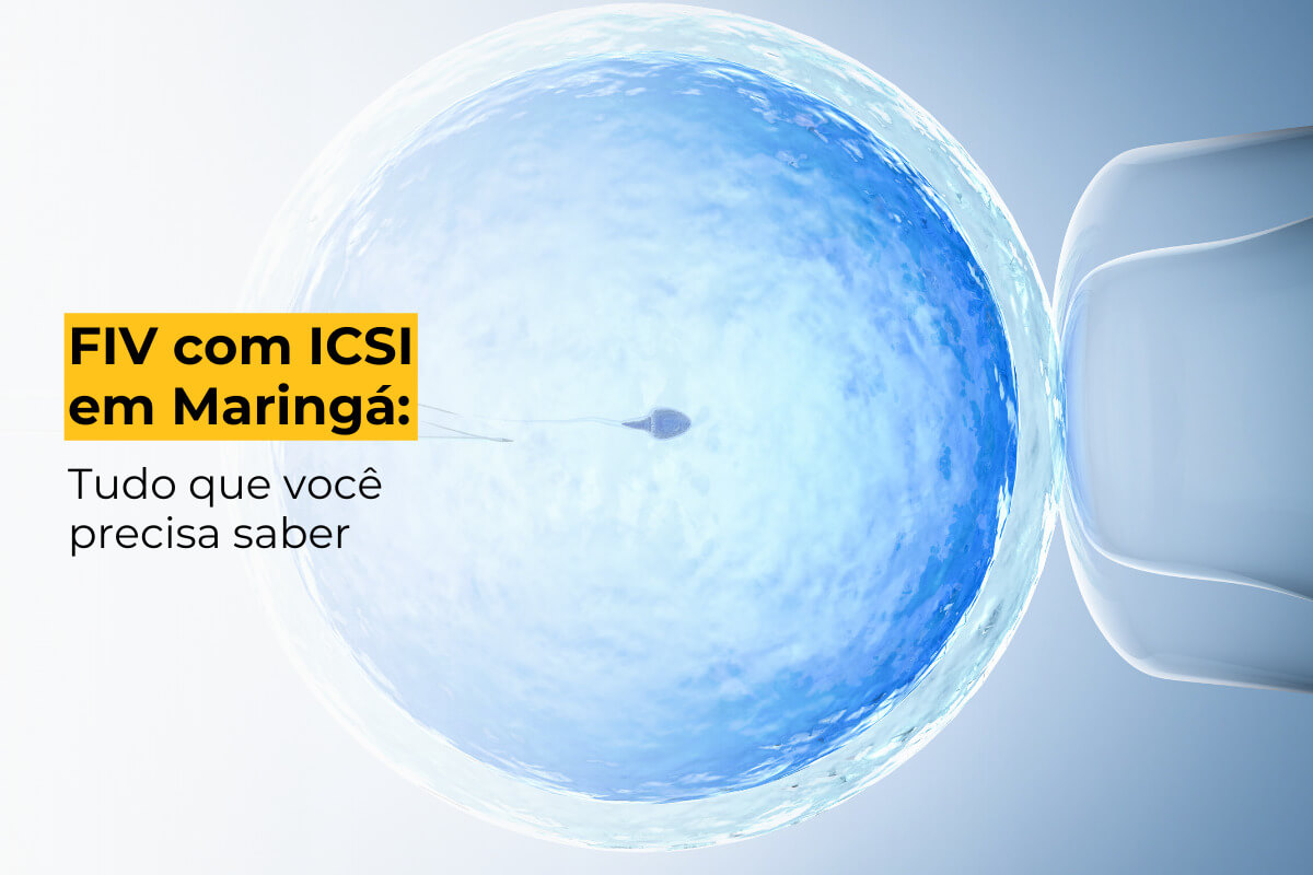 FIV com ICSI em Maringá: Tudo que Você Precisa Saber