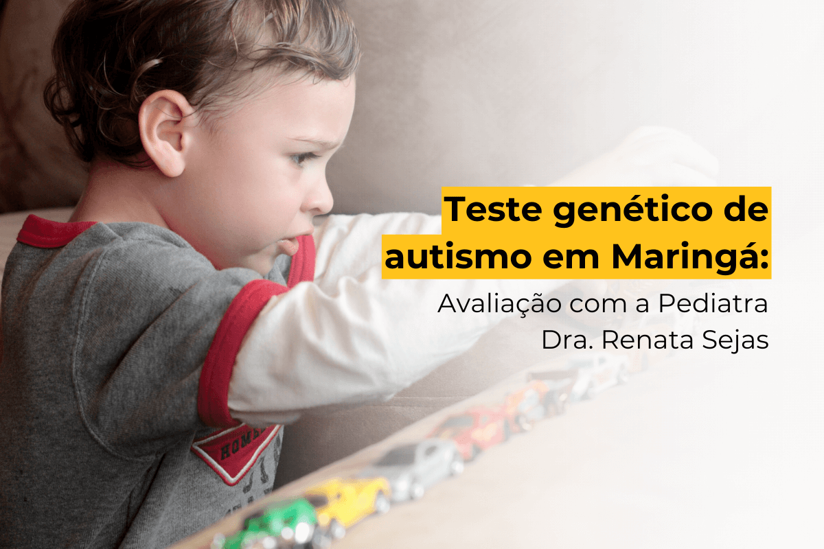 Teste Genético de Autismo em Maringá: Avaliação com a Pediatra Dra. Renata Sejas