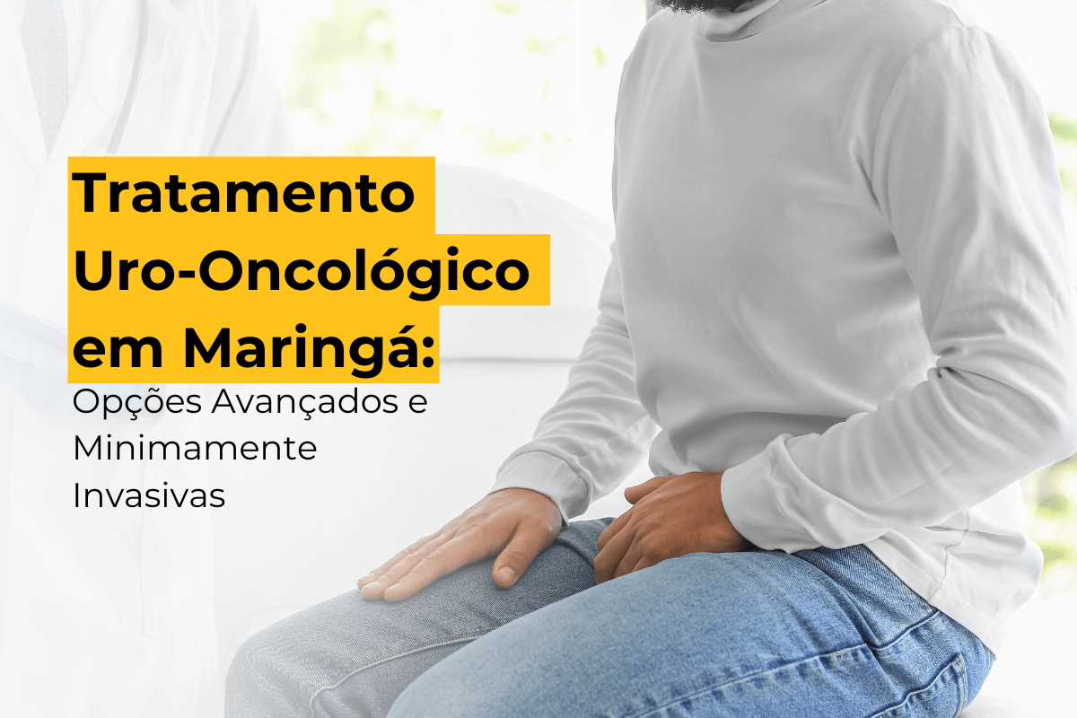 Tratamento Uro-Oncológico em Maringá: Opções Avançados e Minimamente Invasivas