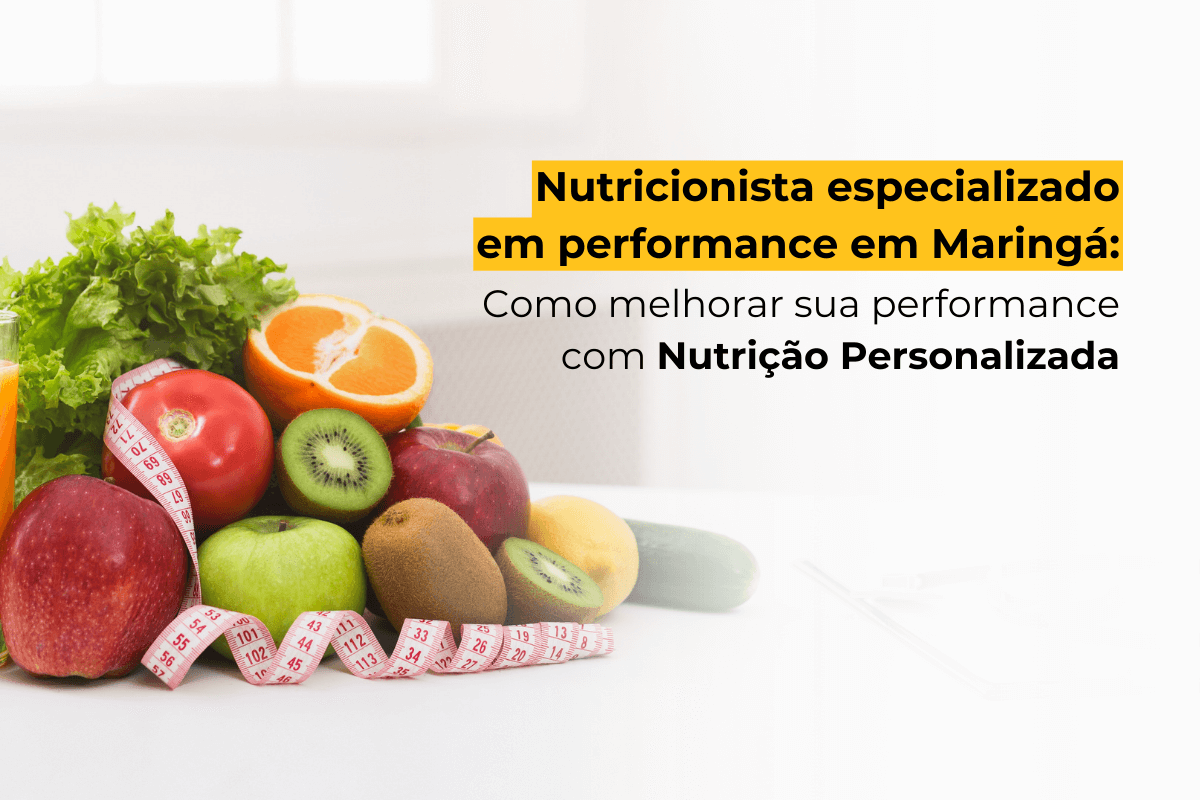 Nutricionista especializado em performance em Maringá: Como Melhorar Sua Performance com Nutrição Personalizada