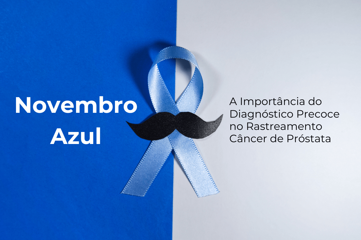 Novembro Azul: A Importância do Diagnóstico Precoce no Rastreamento Câncer de Próstata Maringá