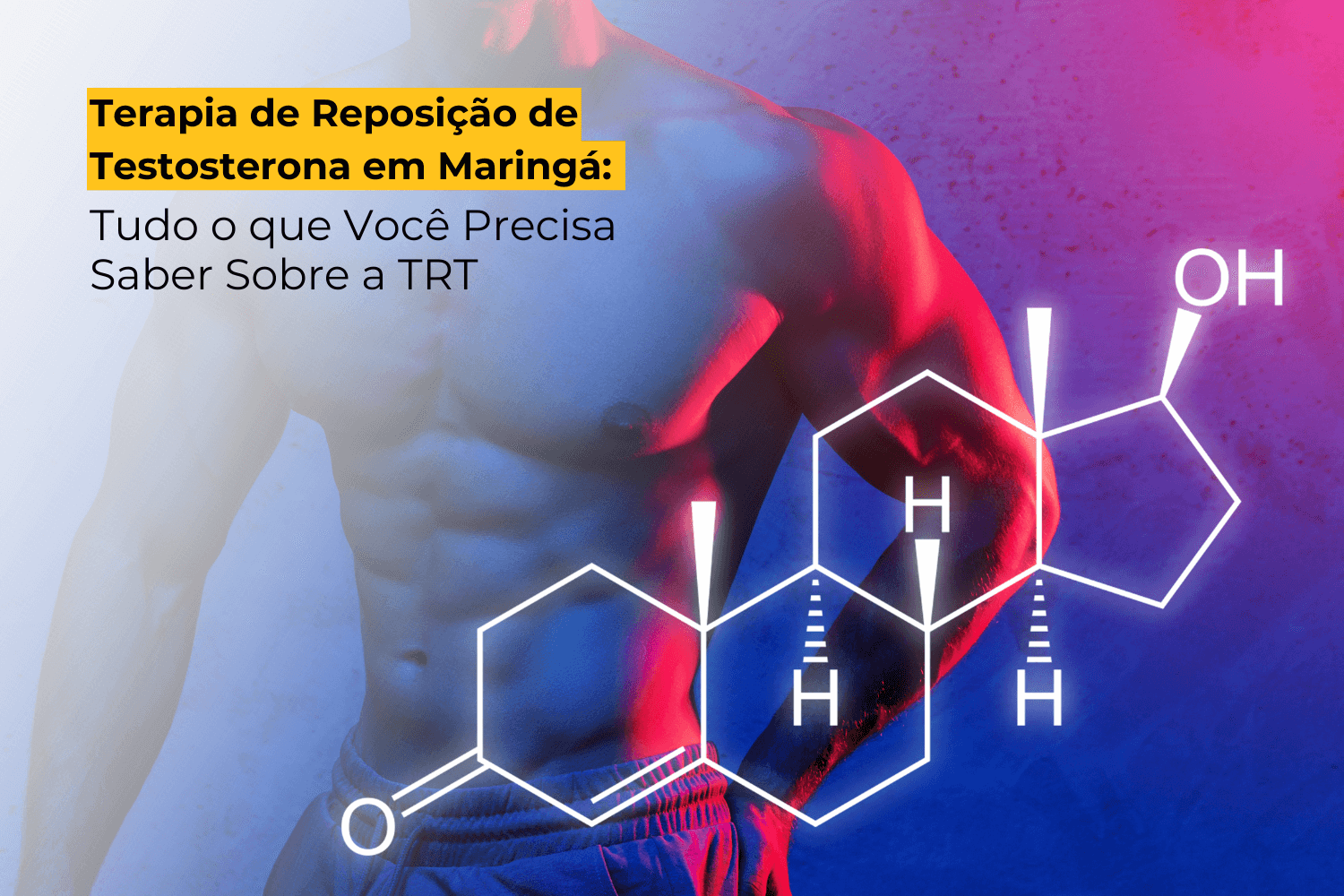 Terapia de Reposição de Testosterona em Maringá: Tudo o que Você Precisa Saber Sobre a TRT