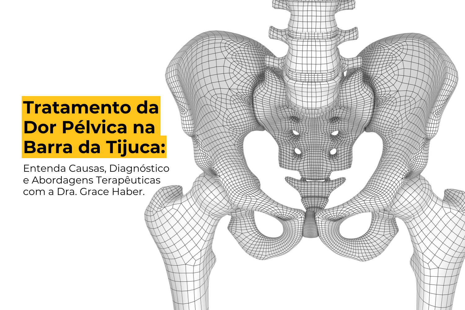 Tratamento da dor pélvica na Barra da Tijuca: Entenda Causas, Diagnóstico e Abordagens Terapêuticas com a Dra. Grace Haber.