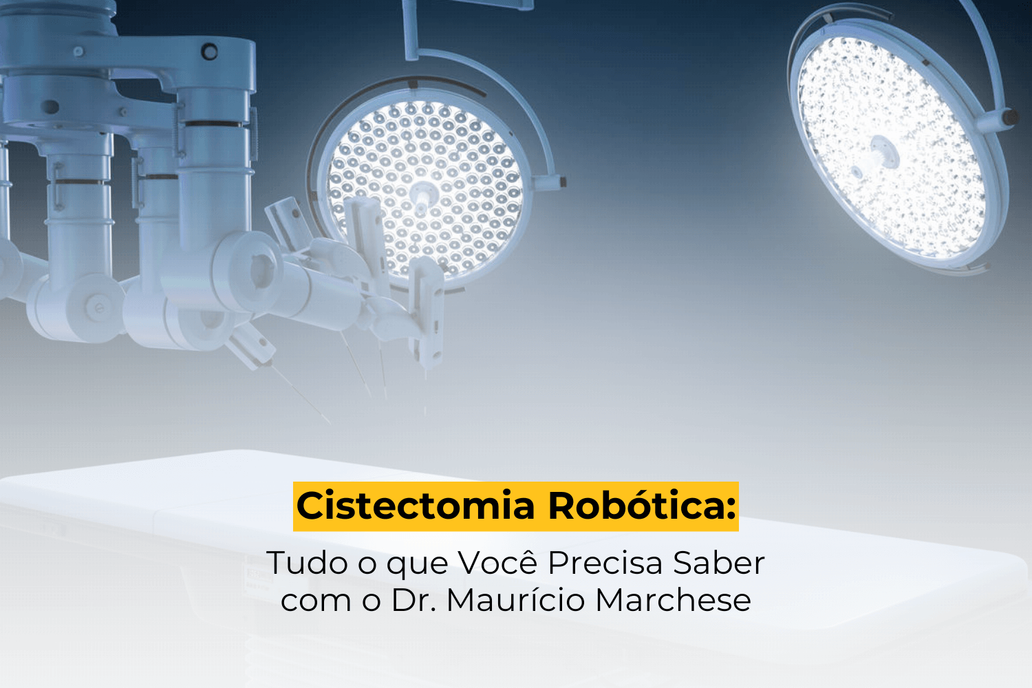 Cistectomia Robótica: Tudo o que Você Precisa Saber com o Dr. Maurício Marchese