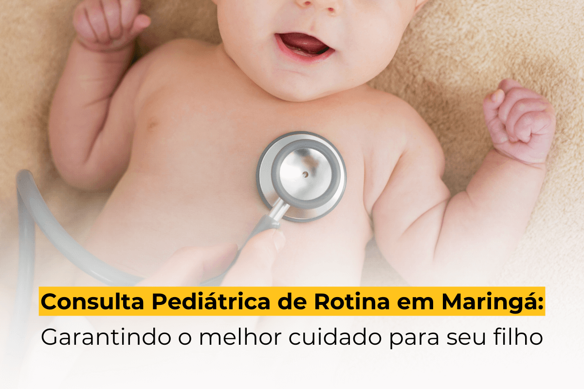 Consulta Pediátrica de Rotina em Maringá: Garantindo o Melhor Cuidado para Seu Filho