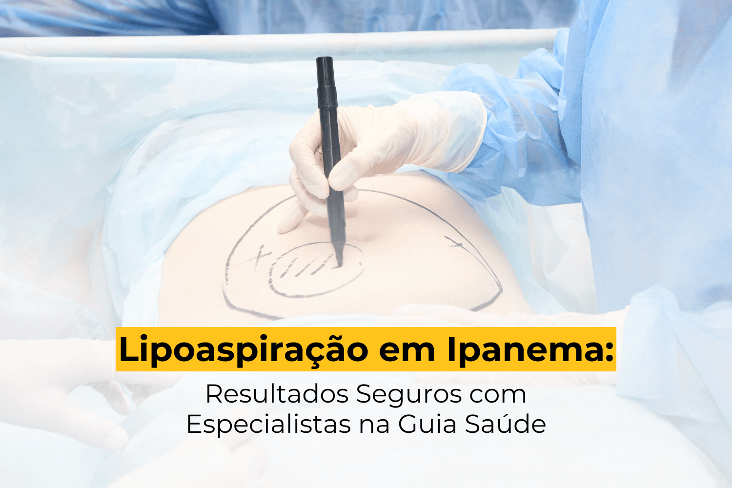 Lipoaspiração em Ipanema: Resultados Seguros com Especialistas na Guia Saúde