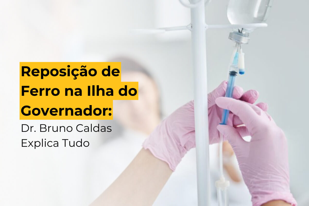 Reposição de Ferro na Ilha do Governador: Dr. Bruno Caldas Explica Tudo