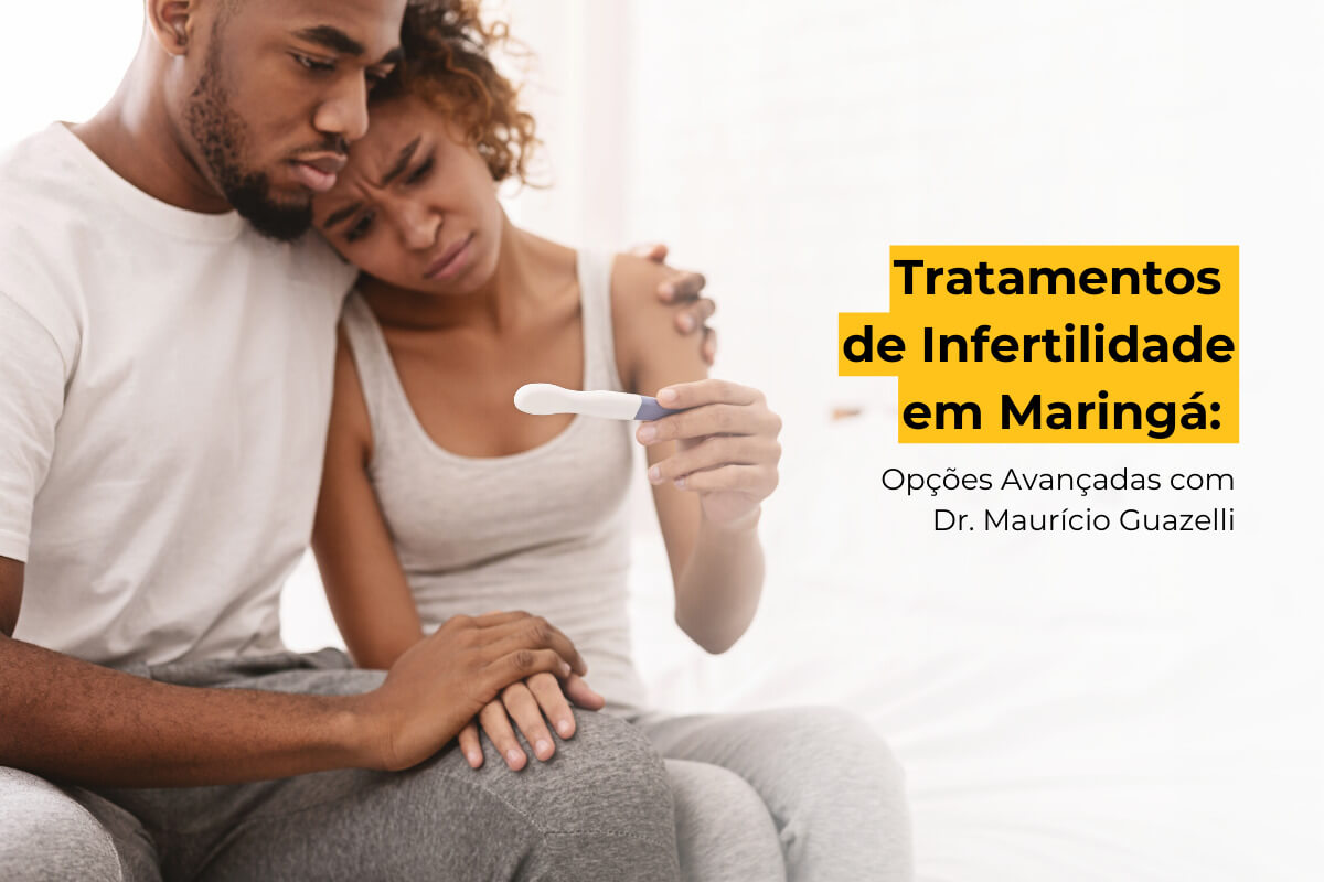 Tratamentos de Infertilidade em Maringá: Opções Avançadas com Dr. Maurício Guazelli