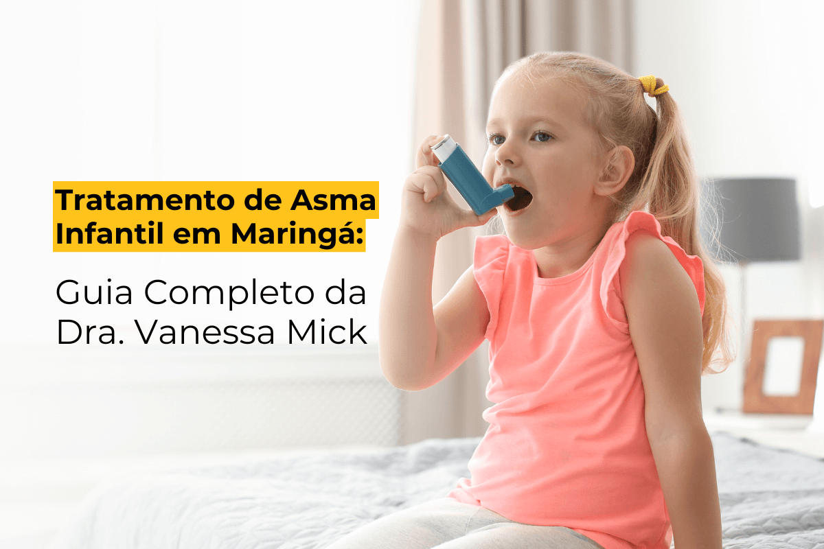 Tratamento de Asma Infantil em Maringá: Guia Completo da Dra. Vanessa Mick