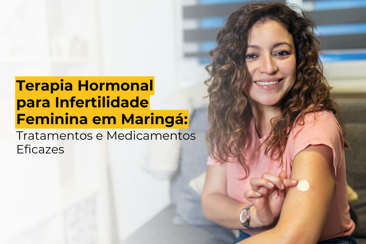 Terapia Hormonal para Infertilidade Feminina em Maringá: Tratamentos e Medicamentos Eficazes