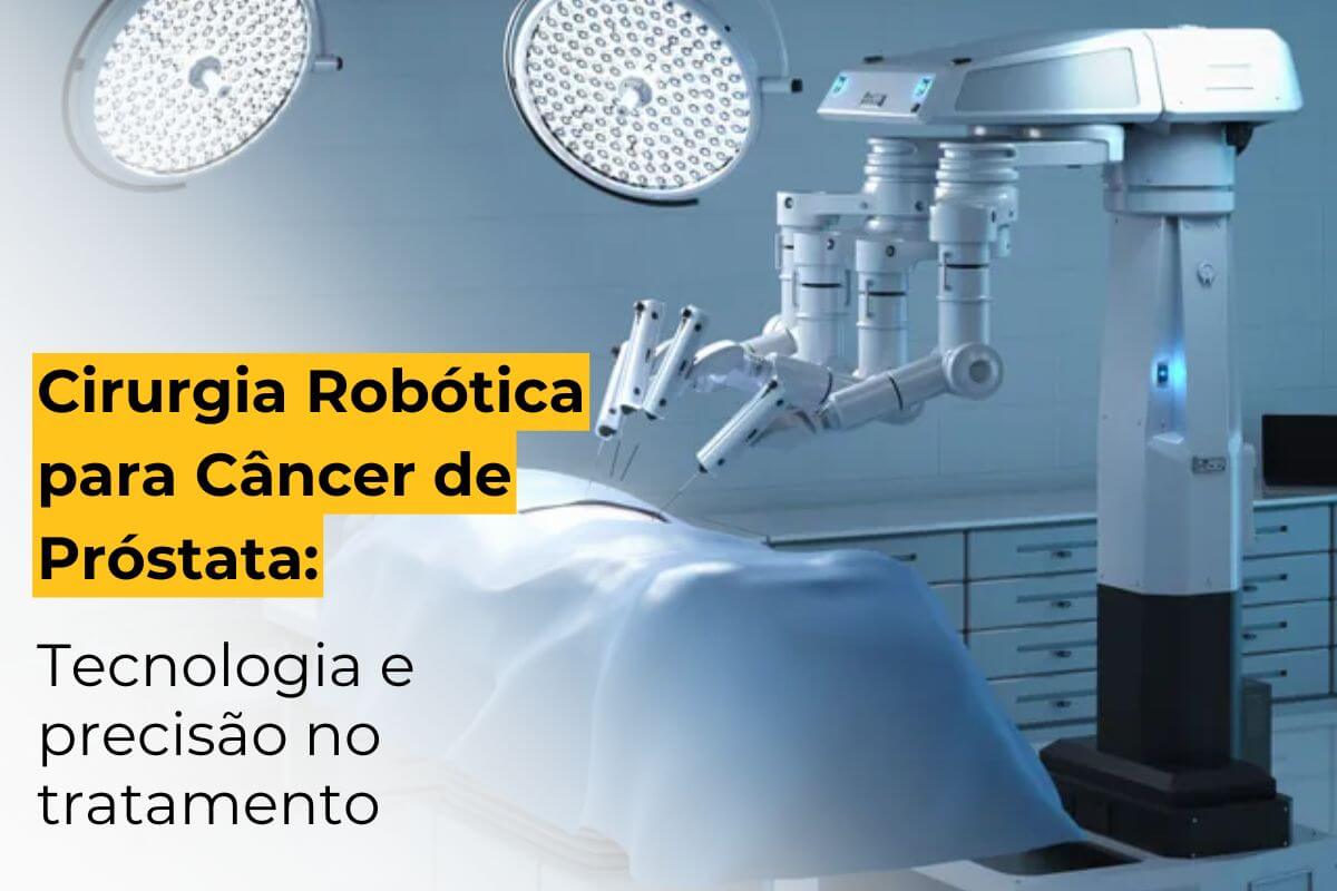 Cirurgia Robótica para Câncer de Próstata em Maringá: Tecnologia e Precisão no Tratamento