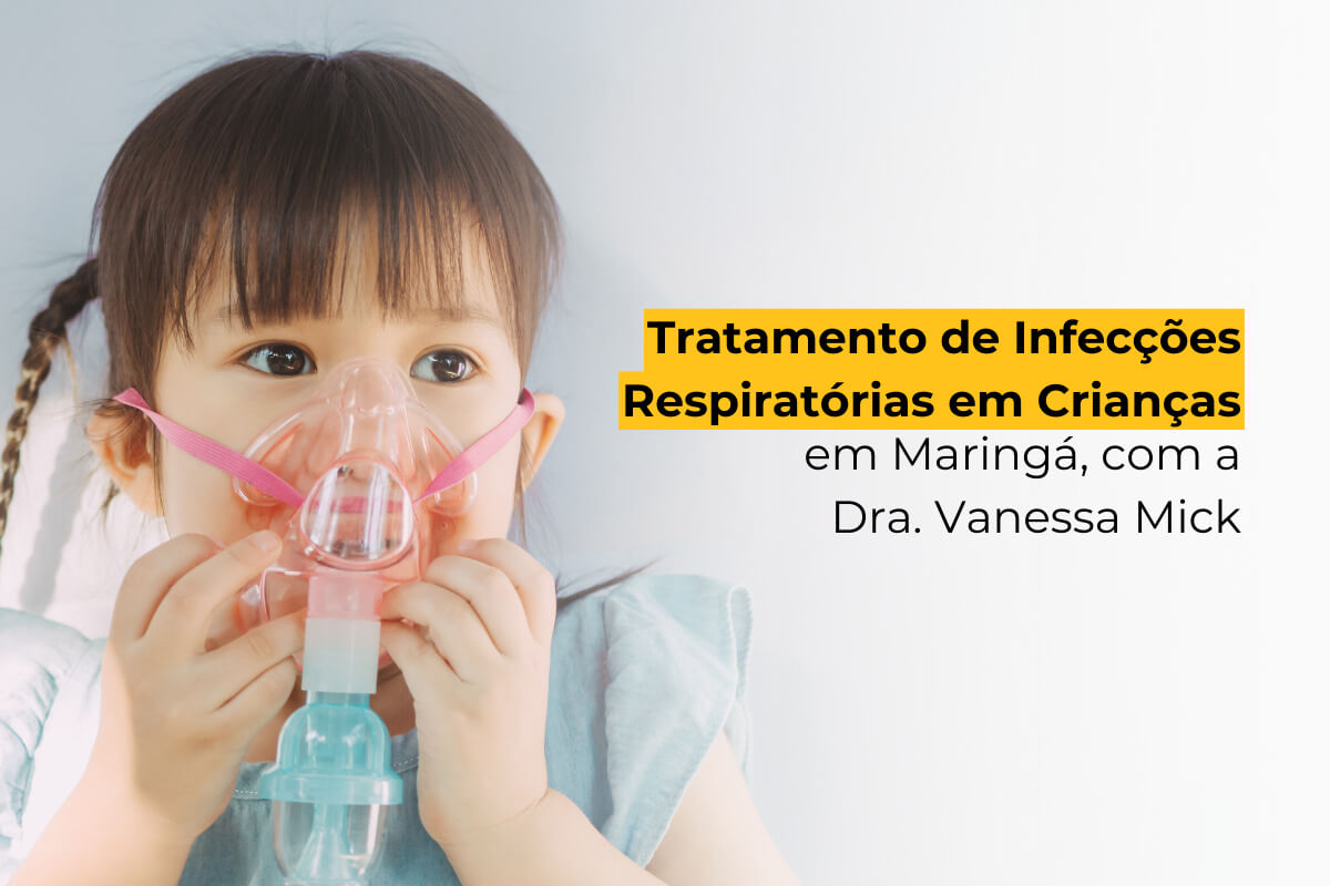 Tratamento de Infecções Respiratórias em Crianças em Maringá, com a Dra. Vanessa Mick