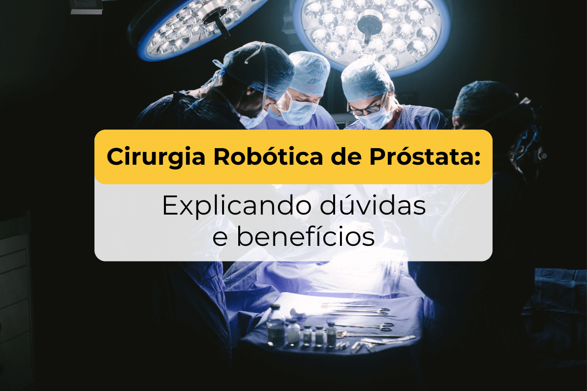 Cirurgia Robótica de Próstata em Maringá: Explicando Dúvidas e Benefícios