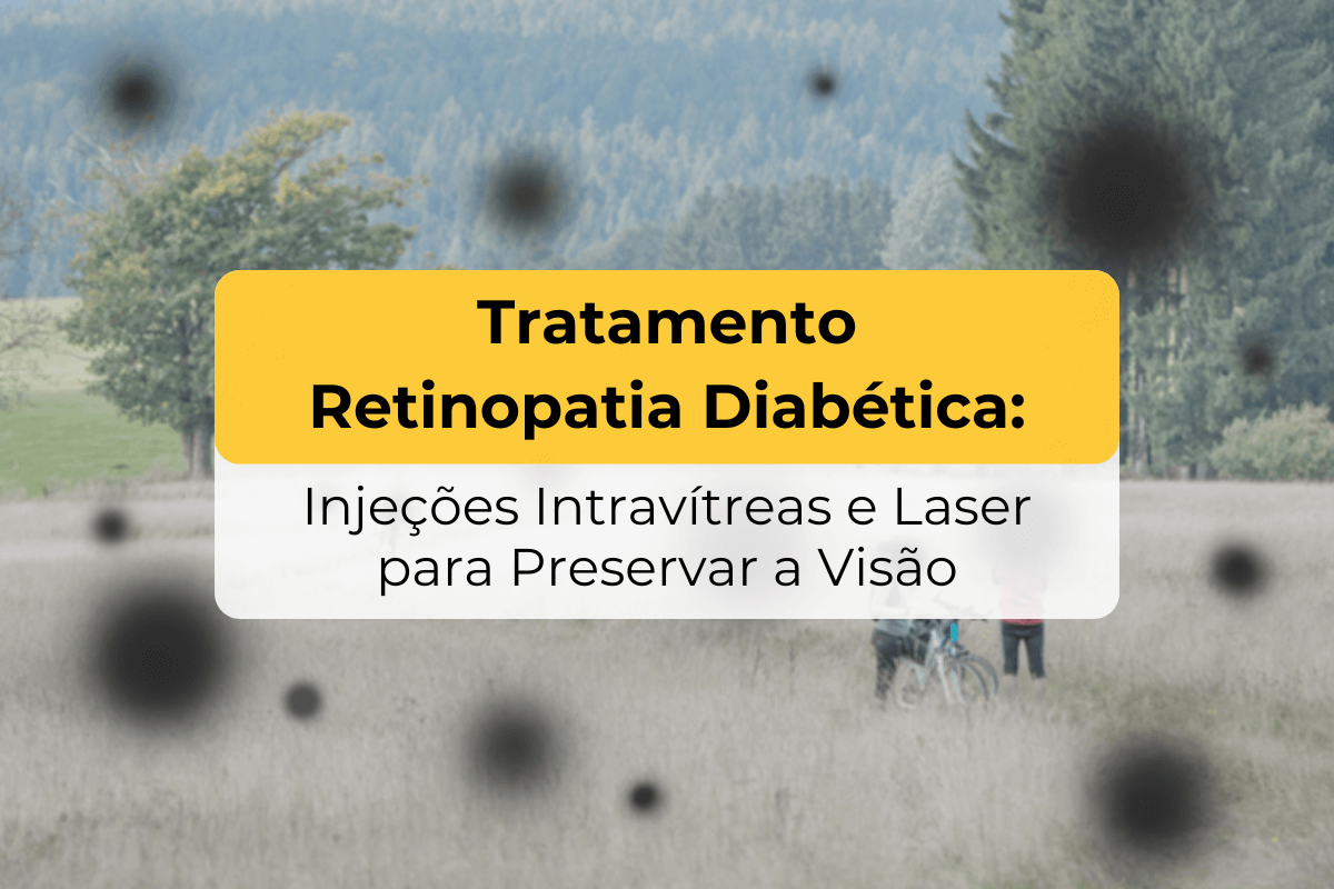 Tratamento Retinopatia Diabética Maringá: Injeções Intravítreas e Laser para Preservar a Visão