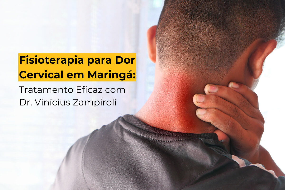 Fisioterapia para Dor Cervical em Maringá: Tratamento Eficaz com Dr. Vinícius Zampiroli