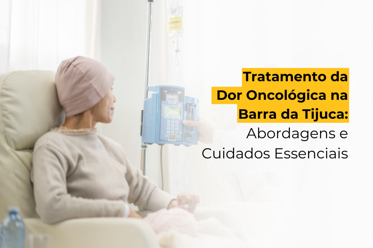 Tratamento da Dor Oncológica na Barra da Tijuca: Abordagens e Cuidados Essenciais