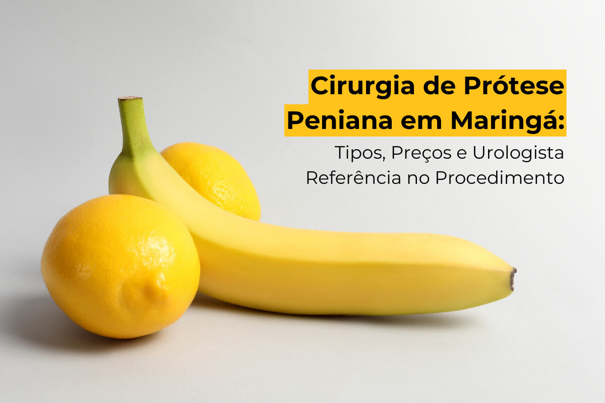 Cirurgia de Prótese Peniana em Maringá: Tipos, Preços e Urologista Referência no Procedimento
