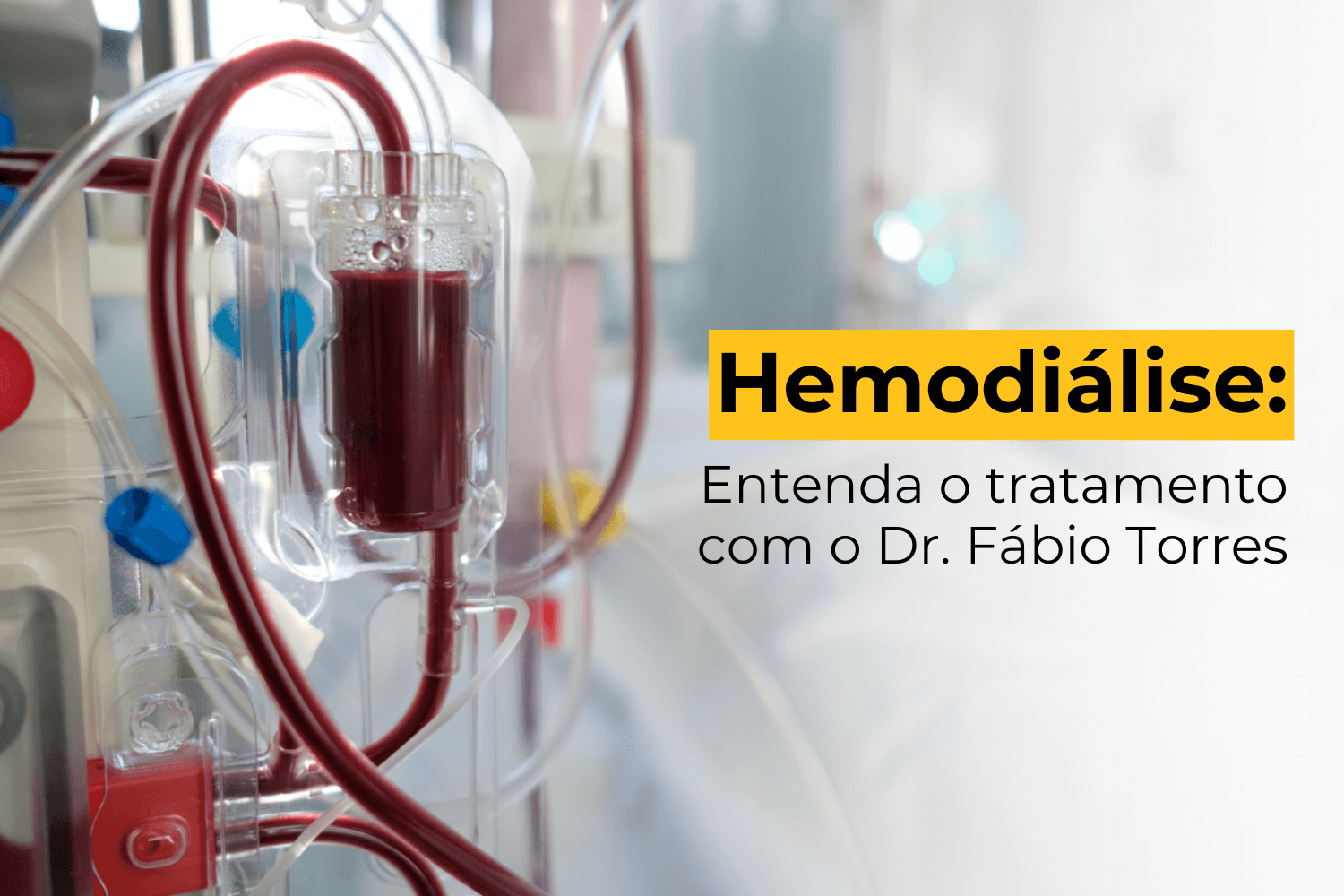 Hemodiálise em Maringá: Entenda o Tratamento com o Dr. Fábio Torres