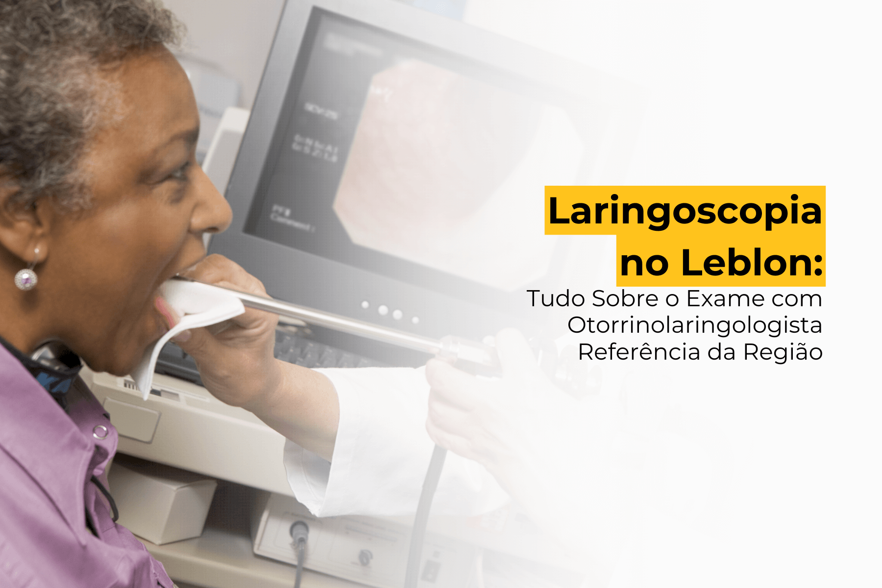 Laringoscopia no Leblon: Tudo Sobre o Exame com Otorrinolaringologista Referência da Região