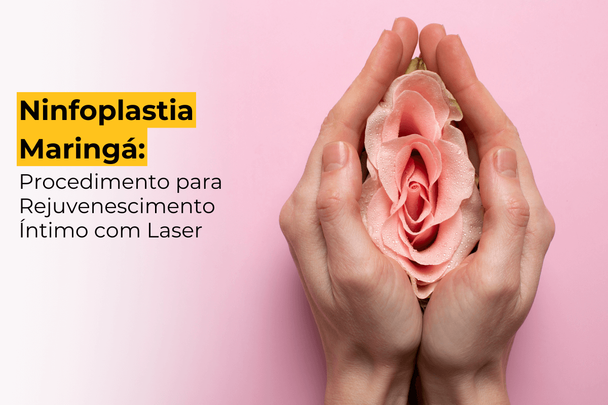 Ninfoplastia Maringá: Procedimento para Rejuvenescimento Íntimo com Laser