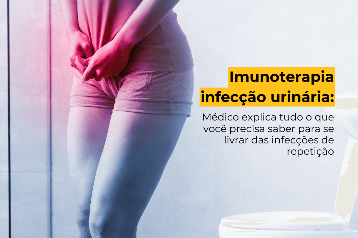 Imunoterapia Infecção Urinária Maringá: Médico Explica Tudo o Que Você Precisa Saber para Se Livrar das Infecções de Repetição