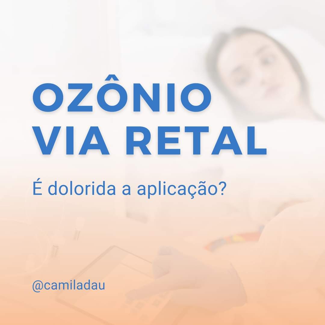 Ozônio Via Retal. É dolorida a aplicação? 