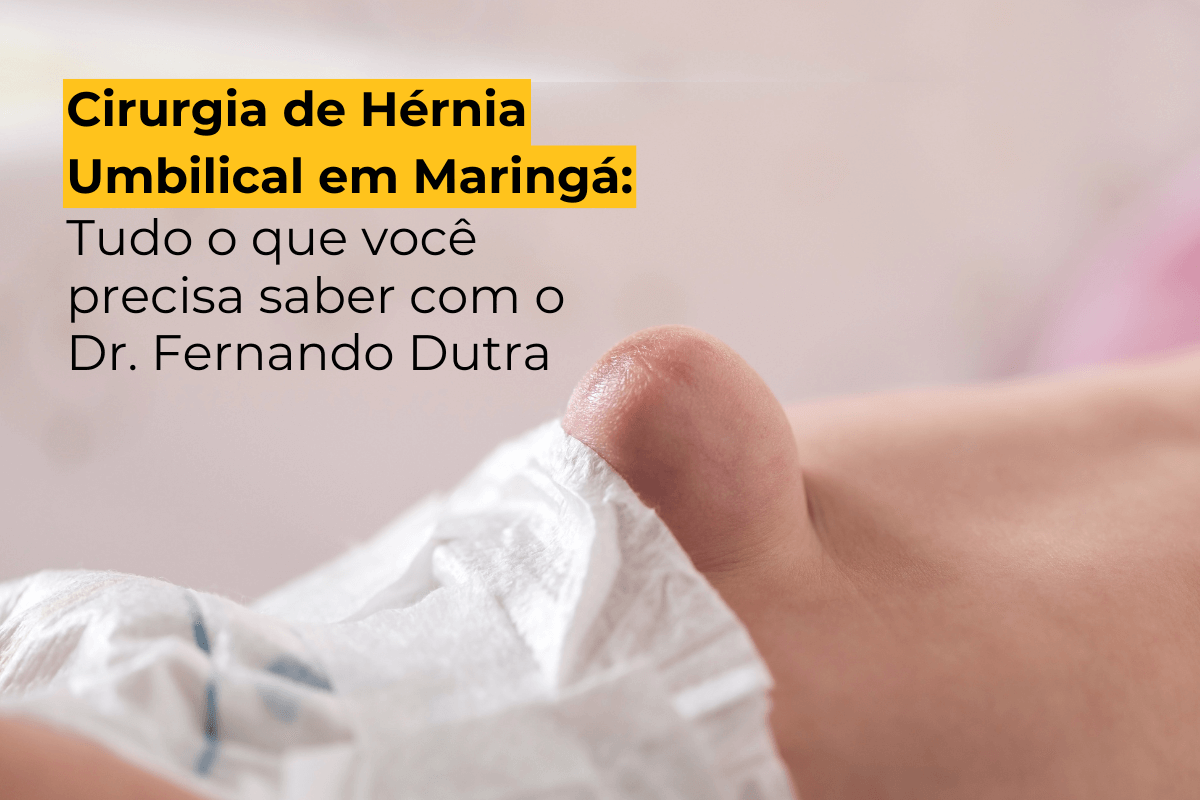 Cirurgia de Hérnia Umbilical em Maringá: Tudo o que Você Precisa Saber com o Dr. Fernando Dutra