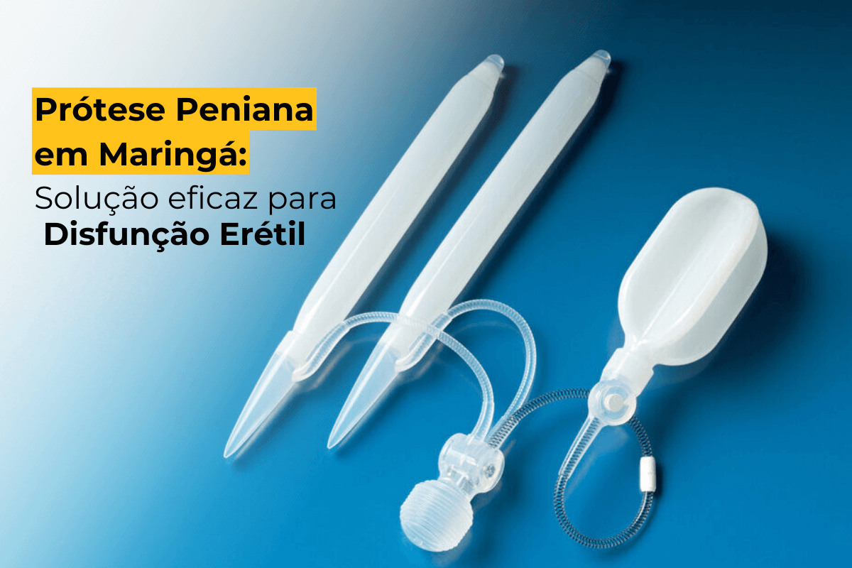 Prótese Peniana em Maringá: Solução Eficaz para Disfunção Erétil