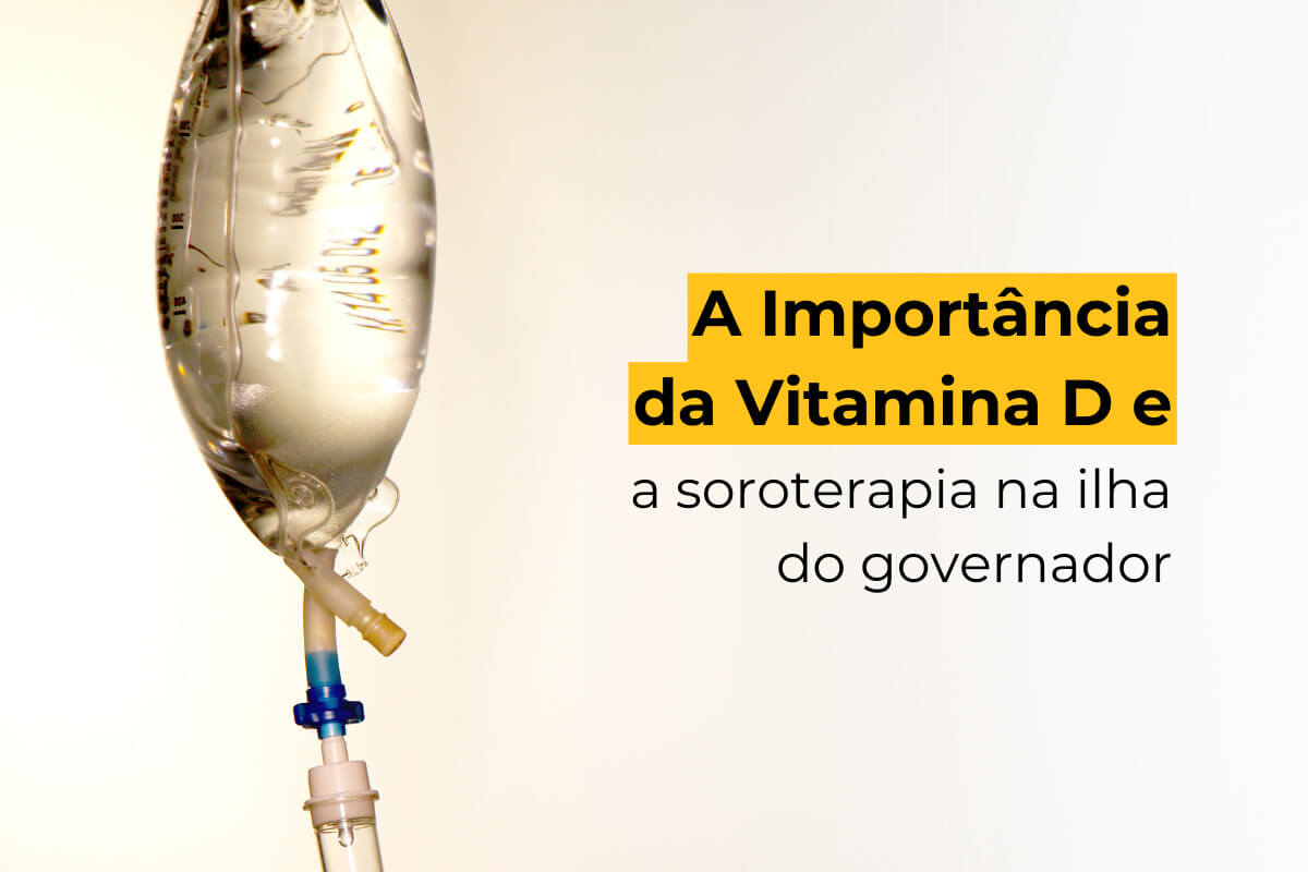 A Importância da Vitamina D e a Soroterapia na Ilha do Governador