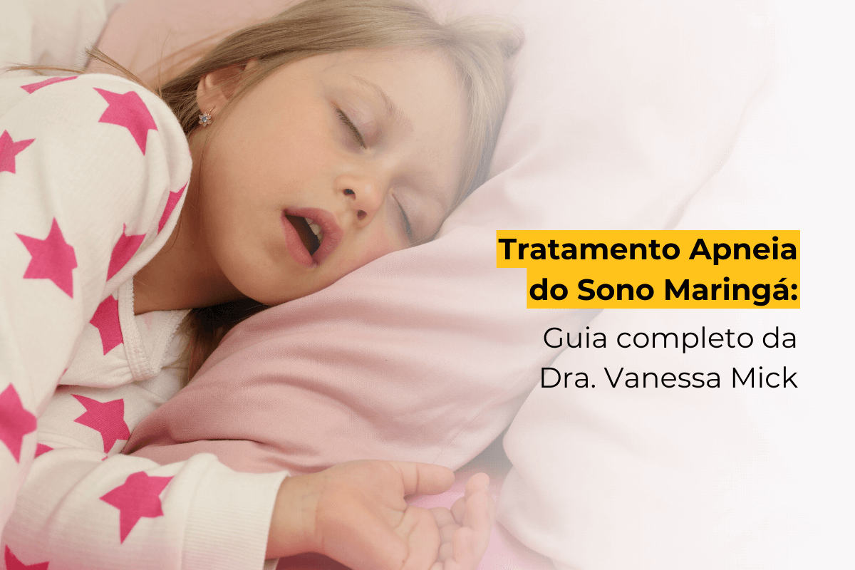 Tratamento Apneia do Sono Maringá: Guia Completo da Dra. Vanessa Mick