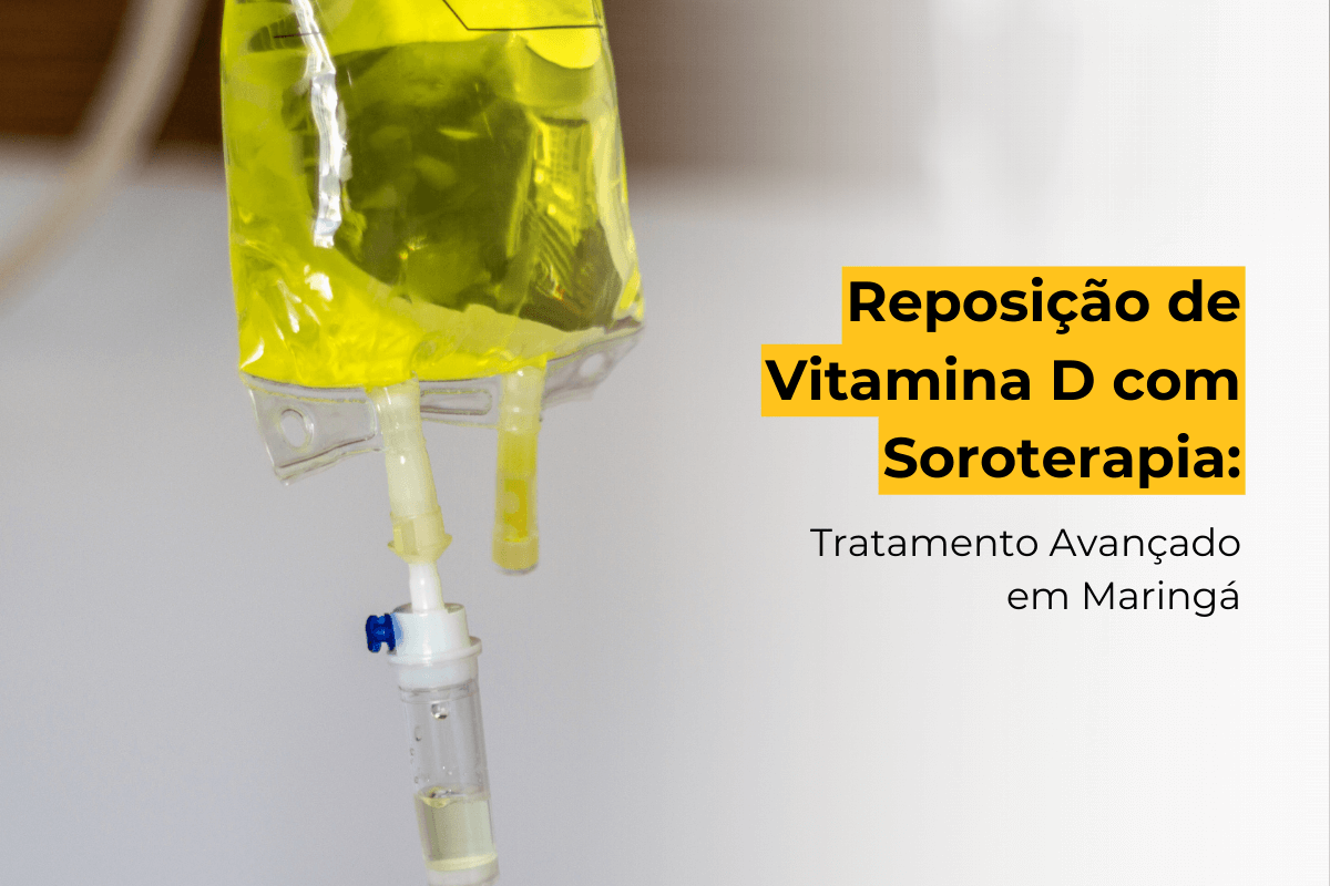 Reposição de Vitamina D com Soroterapia: Tratamento Avançado em Maringá