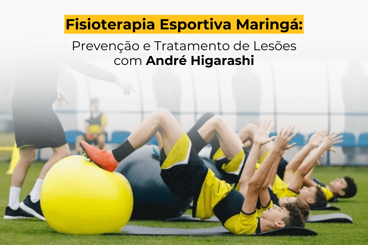 Fisioterapia Esportiva Maringá: Prevenção e Tratamento de Lesões com André Higarashi